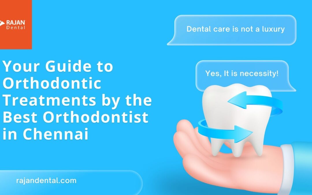 Your Guide to Orthodontic Treatments by the Best Orthodontist in Chennai