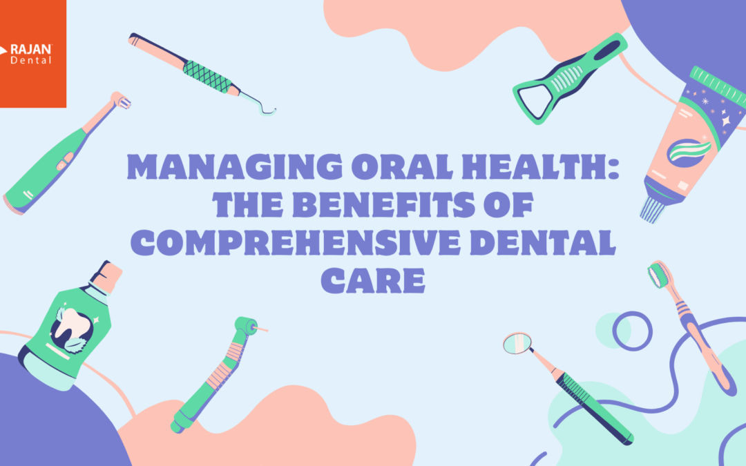 Managing Oral Health: The Benefits of Comprehensive Dental Care